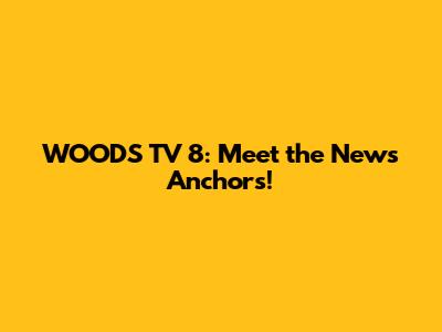 WOODS TV 8: Meet the News Anchors!