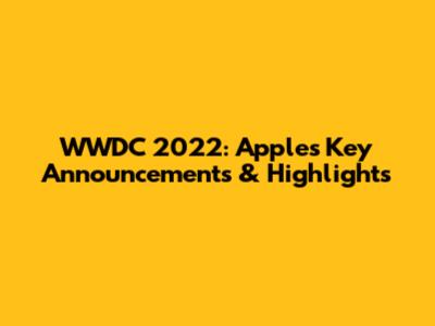 WWDC 2022: Apple's Key Announcements & Highlights