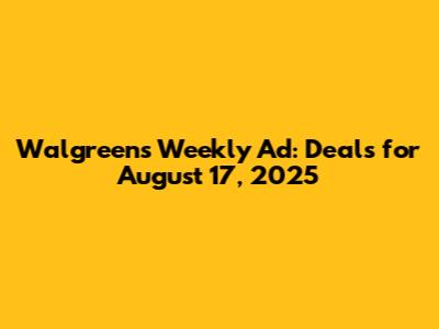 Walgreens Weekly Ad: Deals for August 17, 2025