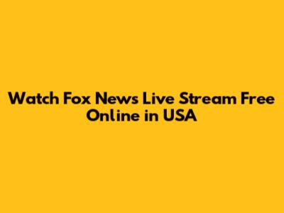 Watch Fox News Live Stream Free Online in USA
