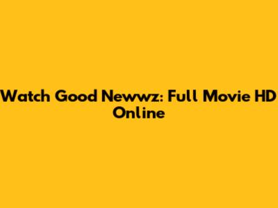 Watch Good Newwz: Full Movie HD Online