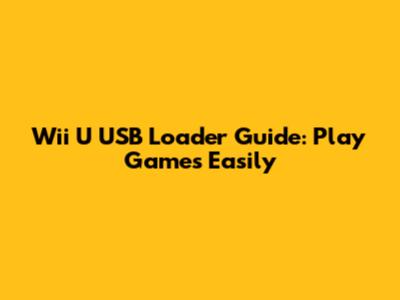 Wii U USB Loader Guide: Play Games Easily
