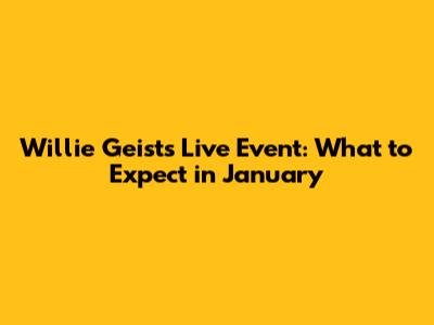 Willie Geist's Live Event: What to Expect in January