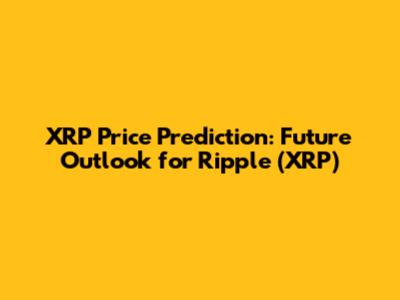 XRP Price Prediction: Future Outlook for Ripple (XRP)