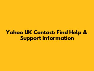Yahoo UK Contact: Find Help & Support Information