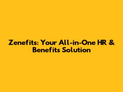Zenefits: Your All-in-One HR & Benefits Solution