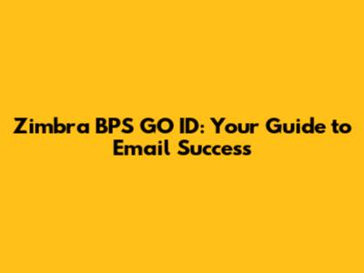 Zimbra BPS GO ID: Your Guide to Email Success