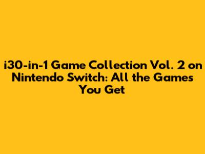 i30-in-1 Game Collection Vol. 2 on Nintendo Switch: All the Games You Get
