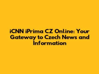 iCNN iPrima CZ Online: Your Gateway to Czech News and Information