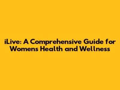 iLive: A Comprehensive Guide for Women's Health and Wellness