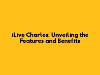 iLive Charles: Unveiling the Features and Benefits