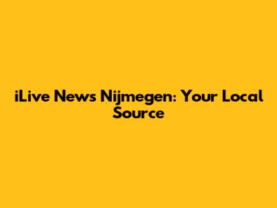 iLive News Nijmegen: Your Local Source