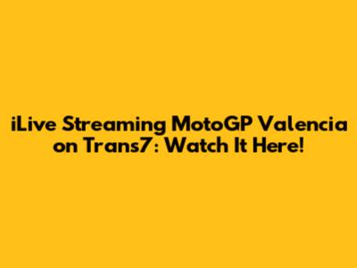 iLive Streaming MotoGP Valencia on Trans7: Watch It Here!