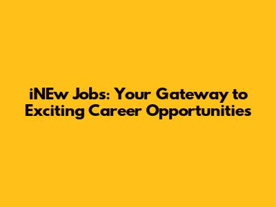 iNEw Jobs: Your Gateway to Exciting Career Opportunities