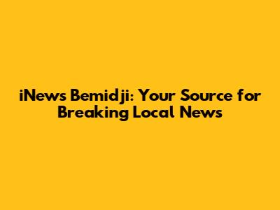 iNews Bemidji: Your Source for Breaking Local News