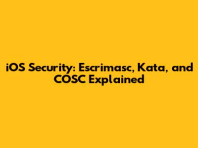 iOS Security: Escrimasc, Kata, and COSC Explained