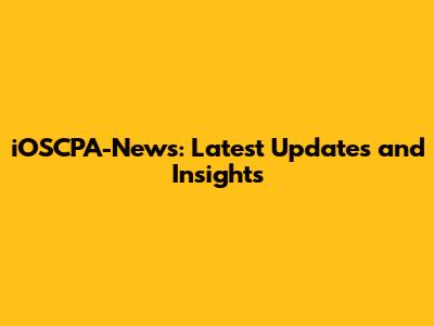 iOSCPA-News: Latest Updates and Insights