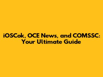 iOSCok, OCE News, and COMSSC: Your Ultimate Guide