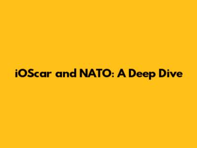 iOScar and NATO: A Deep Dive