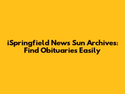 iSpringfield News Sun Archives: Find Obituaries Easily
