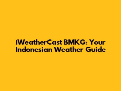 iWeatherCast BMKG: Your Indonesian Weather Guide