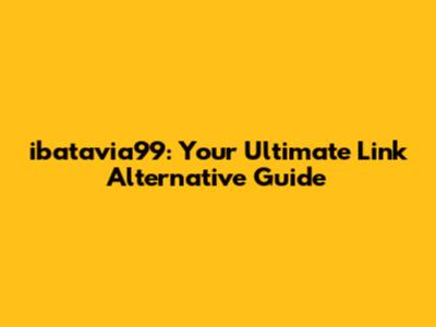 ibatavia99: Your Ultimate Link Alternative Guide