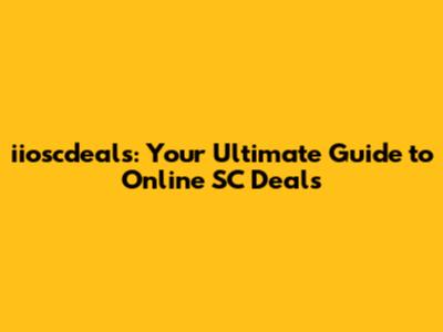 iioscdeals: Your Ultimate Guide to Online SC Deals