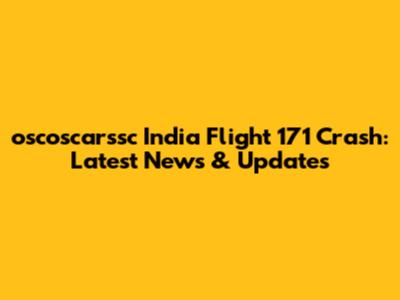 oscoscarssc India Flight 171 Crash: Latest News & Updates