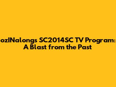 ozINalong's SC2014SC TV Program: A Blast from the Past
