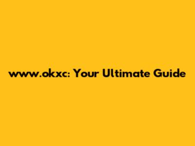 www.okxc: Your Ultimate Guide